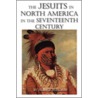The Jesuits In North America In The Seventeenth Century door Jose Antonio Brandao