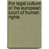 THE LEGAL CULTURE OF THE EUROPEAN COURT OF HUMAN RIGHTS