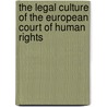 THE LEGAL CULTURE OF THE EUROPEAN COURT OF HUMAN RIGHTS door Arold