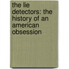 The Lie Detectors: The History Of An American Obsession door Ken Alder