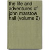 The Life And Adventures Of John Marstow Hall (Volume 2) by George Payne Rainsford James