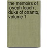 The Memoirs Of Joseph Fouch , Duke Of Otranto, Volume 1 door Joseph Fouche