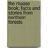 The Moose Book; Facts And Stories From Northern Forests