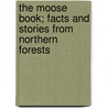 The Moose Book; Facts And Stories From Northern Forests door Samuel Merrill