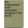 The Multicultural Math Classroom: Bringing In The World door Claudia Zaslavsky