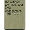 The National Pta, Race, and Civic Engagement, 1897-1970 door Christine Woyshner