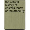 The Natural History Of Eristalis Tenax Or The Drone-Fly door George Bowdler Buckton