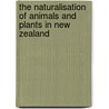 The Naturalisation Of Animals And Plants In New Zealand door George Malcolm Thomson