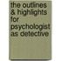 The Outlines & Highlights For Psychologist As Detective