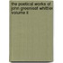 The Poetical Works Of John Greenleaf Whittier Volume Ii