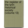 The Register Of The Lynn Historical Society (Volume 13) by Lynn Historical Society
