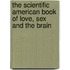 The Scientific American Book Of Love, Sex And The Brain