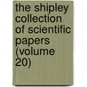 The Shipley Collection Of Scientific Papers (Volume 20) door Sir Arthur Everett Shipley