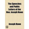 The Speeches And Public Letters Of The Hon. Joseph Howe door Joseph Howe