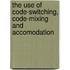 The Use Of Code-Switching, Code-Mixing And Accomodation