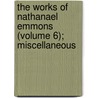 The Works Of Nathanael Emmons (Volume 6); Miscellaneous door Nathanael Emmons