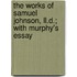 The Works Of Samuel Johnson, Ll.D.; With Murphy's Essay