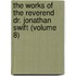 The Works Of The Reverend Dr. Jonathan Swift (Volume 8)