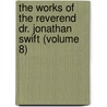 The Works Of The Reverend Dr. Jonathan Swift (Volume 8) by Johathan Swift