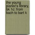 The Young Pianist's Library, Bk 1C: From Bach To Bart K
