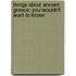 Things About Ancient Greece: You Wouldn't Want To Know!