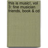 This Is Music!, Vol 3: Fine Musician Friends, Book & Cd by Dena Adams