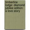 Timberline Lodge: Diamond Jubilee Edition: A Love Story door Patricia Failing