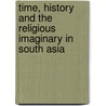 Time, History And The Religious Imaginary In South Asia by Anne Murphy