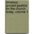 Timeless: Ancient Psalms For The Church Today, Volume 1