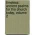 Timeless: Ancient Psalms For The Church Today, Volume 2