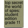 Top Secret The World Of Spies: Student Edition Grade 11 by Steck-Vaughn Company