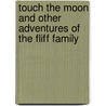 Touch The Moon And Other Adventures Of The Fliff Family by Wills W. Black