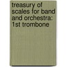 Treasury Of Scales For Band And Orchestra: 1St Trombone by Leonard Smith