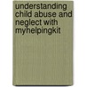 Understanding Child Abuse And Neglect With Myhelpingkit door Cynthia Crosson-Tower
