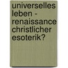 Universelles Leben - Renaissance Christlicher Esoterik? door Ulrich Haag