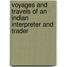 Voyages And Travels Of An Indian Interpreter And Trader door Nick Page