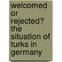 Welcomed Or Rejected? The Situation Of Turks In Germany