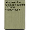 Widerstand Im Totalit Ren System - A Priori Chancenlos? by Steffen Radtke