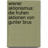 Wiener Aktionismus: Die Fruhen Aktionen Von Gunter Brus by Stefan Moller