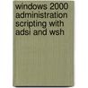 Windows 2000 Administration Scripting With Adsi And Wsh door Gerry O'Brien