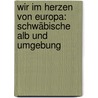 Wir Im Herzen Von Europa: Schwäbische Alb Und Umgebung door Manfred Akermann