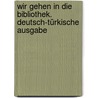 Wir gehen in die Bibliothek. Deutsch-türkische Ausgabe door Roland Mörchen