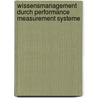 Wissensmanagement Durch Performance Measurement Systeme by Thomas J. Ckel