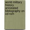 World Military History Annotated Bibliography On Cd-Rom by Barton C. Hacker