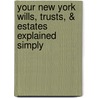 Your New York Wills, Trusts, & Estates Explained Simply by Linda C. Ashar
