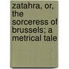 Zatahra, Or, The Sorceress Of Brussels; A Metrical Tale door Matilda Horsburgh