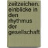 Zeitzeichen. Einblicke In Den Rhythmus Der Gesellschaft