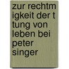 Zur Rechtm Igkeit Der T Tung Von Leben Bei Peter Singer door Carina Sommer