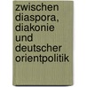 Zwischen Diaspora, Diakonie und deutscher Orientpolitik door Christin Pschichholz