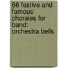 66 Festive And Famous Chorales For Band: Orchestra Bells door Frank Erickson